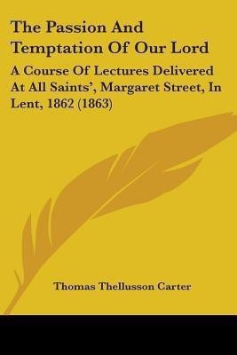 The Passion And Temptation Of Our Lord(English, Paperback, Carter Thomas Thellusson)