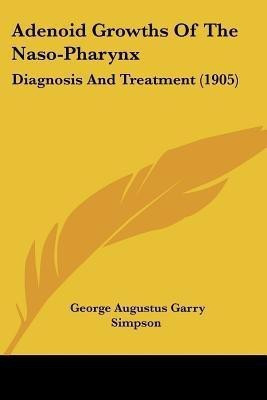 Adenoid Growths Of The Naso-Pharynx(English, Paperback, Simpson George Augustus Garry)