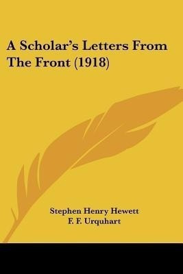 A Scholar's Letters From The Front (1918)(English, Paperback, Hewett Stephen Henry)