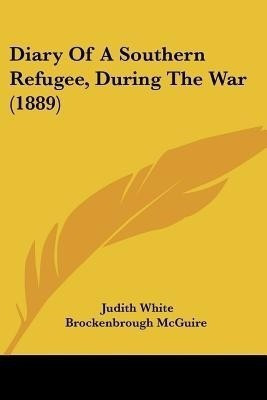 Diary Of A Southern Refugee, During The War (1889)(English, Paperback, McGuire Judith White Brockenbrough)