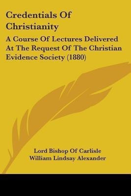 Credentials Of Christianity(English, Paperback, Carlisle Lord Bishop of)