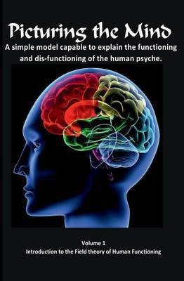 Picturing the Mind Vol 1, A simple model capable to explain the functioning and dysfunctioning of the human psyche.(English, Paperback, Gedall Gary Edward)