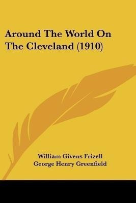 Around The World On The Cleveland (1910)(English, Paperback, Frizell William Givens)