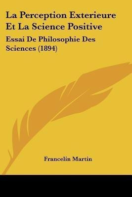 La Perception Exterieure Et La Science Positive(English, Paperback, Martin Francelin)