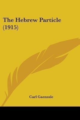 The Hebrew Particle (1915)(English, Paperback, Gaenssle Carl)