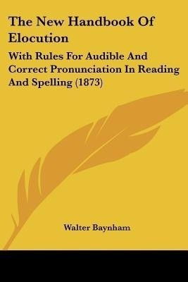 The New Handbook Of Elocution(English, Paperback, Baynham Walter)