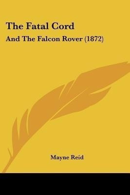 The Fatal Cord(English, Paperback, Reid Mayne Captain)