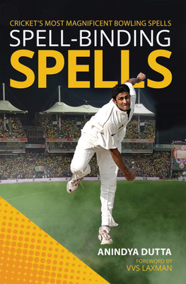 Spell-Binding Spells  - Cricketâs most magnificent bowling spells(English, Paperback, Dutta Anindya)