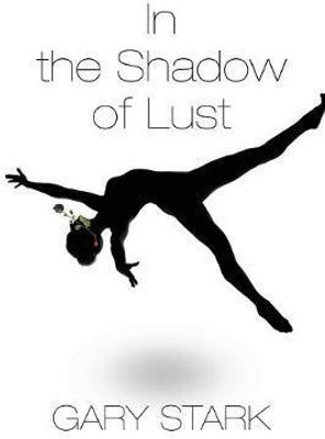 In the Shadow of Lust(English, Paperback, Stark Gary)