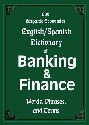 The Hispanic Economics English/Spanish Dictionary of Banking & Finance(English, Paperback, unknown)