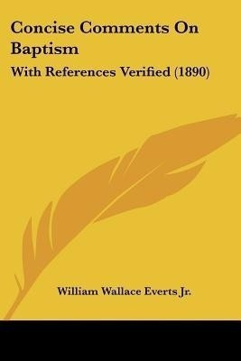 Concise Comments On Baptism(English, Paperback, Everts William Wallace Jr)