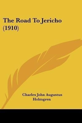 The Road To Jericho (1910)(English, Paperback, Holmgren Charles John Augustus)