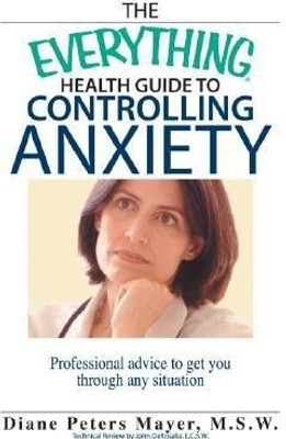 The Everything Health Guide to Controlling Anxiety Book(English, Paperback, Mayer Diane Peters)