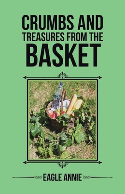 Crumbs and Treasures from the Basket(English, Paperback, Annie Eagle)
