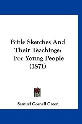 Bible Sketches And Their Teachings(English, Paperback, Green Samuel Gosnell)