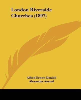 London Riverside Churches (1897)(English, Paperback, Daniell Alfred Ernest)
