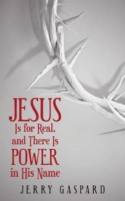 Jesus Is for Real, and There Is Power in His Name(English, Paperback, Gaspard Jerry)