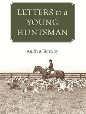 Letters to a Young Huntsman(English, Hardcover, Barclay Andrew)