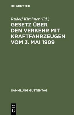 Gesetz ueber den Verkehr mit Kraftfahrzeugen vom 3. Mai 1909(German, Hardcover, unknown)