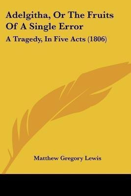 Adelgitha, Or The Fruits Of A Single Error(English, Paperback, Lewis Matthew Gregory)