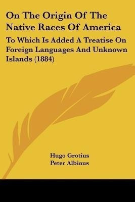 On The Origin Of The Native Races Of America(English, Paperback, Grotius Hugo)