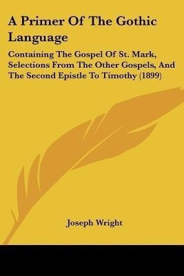 A Primer Of The Gothic Language(English, Paperback, Wright Joseph Associate Professor)