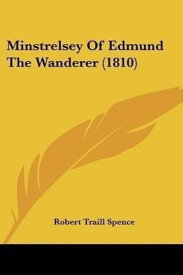 Minstrelsey Of Edmund The Wanderer (1810)(English, Paperback, Spence Robert Traill)