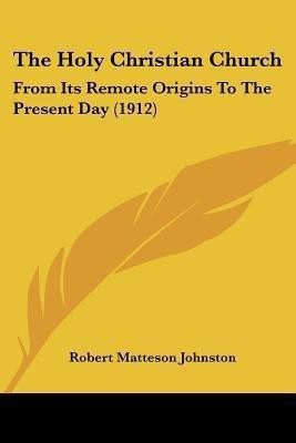 The Holy Christian Church(English, Paperback, Johnston Robert Matteson)