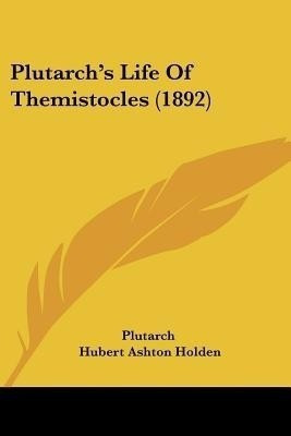 Plutarch's Life Of Themistocles (1892)(English, Paperback, Plutarch)