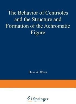 The Behavior of Centrioles and the Structure and Formation of the Achromatic Figure(English, Paperback, Went Hans A.)