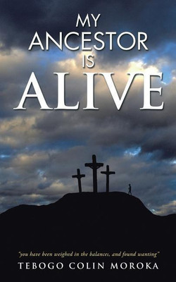 My Ancestor Is Alive(English, Paperback, Moroka Tebogo Colin)