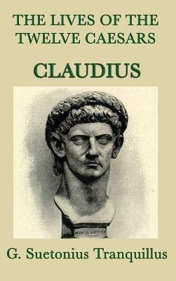 The Lives of the Twelve Caesars -Claudius-(English, Hardcover, Tranquillus G Suetonius)