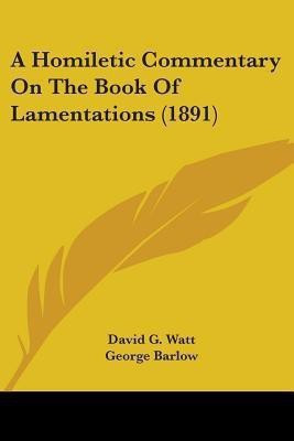 A Homiletic Commentary On The Book Of Lamentations (1891)(English, Paperback, unknown)