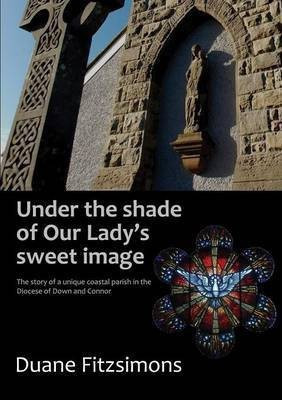 Under the Shade of Our Lady's Sweet Image(English, Paperback, Fitzsimons Duane)