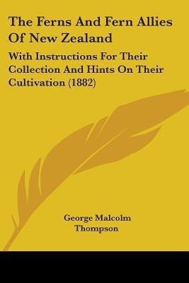 The Ferns And Fern Allies Of New Zealand(English, Paperback, Thompson George Malcolm)
