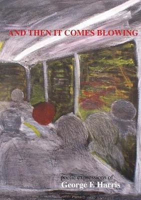 AND THEN IT COMES BLOWING poetice expression of George Harris(English, Paperback, Harris George E)