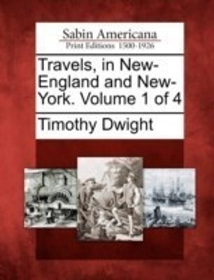 Travels, in New-England and New-York. Volume 1 of 4(English, Paperback, Dwight Timothy)