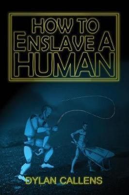 How to Enslave a Human(English, Paperback, Callens Dylan)