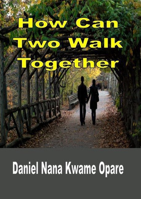 How Can Two Walk Together(English, Paperback, Opare Daniel Nana Kwame)