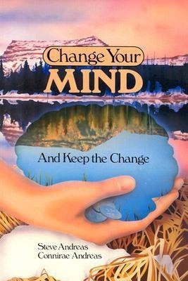 Change Your Mind - And Keep The Change  - Advanced Nlp Submodalities Interventions(English, Paperback, Andreas Steve)