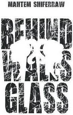 Behind Walls & Glass(English, Paperback, Shiferraw Mahtem)