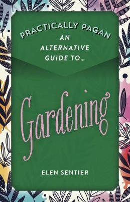 Practically Pagan - An Alternative Guide to Gardening(English, Paperback, Sentier Elen)