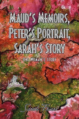 Maud's Memoirs, Peter's Portrait, Sarah's Story(English, Hardcover, Friars Sarah)
