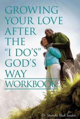 Growing Your Love After the I Do's God's Way Workbook(English, Paperback, Mack Sanders Dr Shameka)