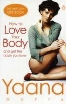 How to Love Your Body and Get the Body You Love(English, Paperback, Gupta Yaana)