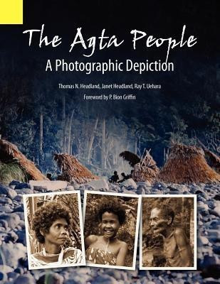 The Agta People, a Photographic Depiction of the Casiguran Agta People of Northern Aurora Province, Luzon Island, the Philippines(English, Paperback, Headland Thomas N)
