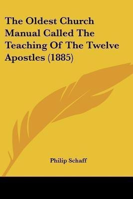 The Oldest Church Manual Called The Teaching Of The Twelve Apostles (1885)(English, Paperback, unknown)