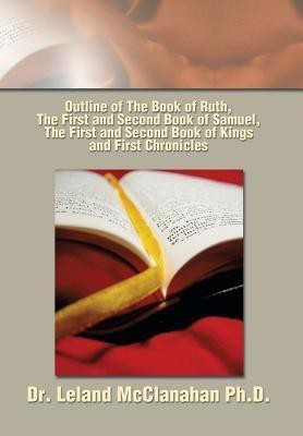 Outline of The Book of Ruth, The First and Second Book of Samuel, The First and Second Book of Kings and First Chronicles(English, Hardcover, McClanahan Leland Dr)