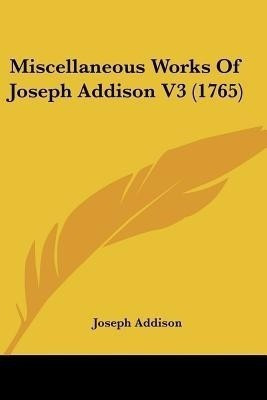Miscellaneous Works Of Joseph Addison V3 (1765)(English, Paperback, Addison Joseph)