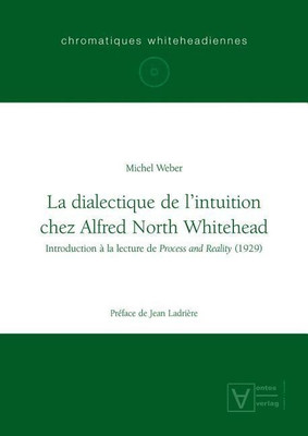 La dialectique de l'intuition chez Alfred North Whitehead(French, Hardcover, Weber Michel)